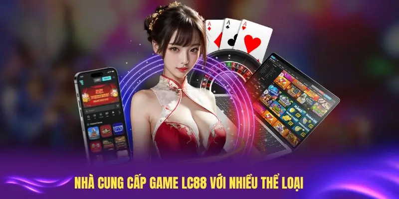 Khám phá Nhà cung cấp Game LC88 với nhiều thể loại phổ biến